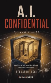 A.I. Confidential. Me, Myself and AI. Confessioni sull’alterità artificiale