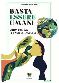 Basta essere umani. Guida pratica per non estinguerci