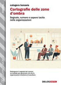 Cartografie delle zone d’ombra. Segnale, rumore e sapere tacito nelle organizzazioni