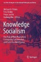 Knowledge Socialism The Rise of Peer Production: Collegiality, Collaboration, and Collective Intelligence