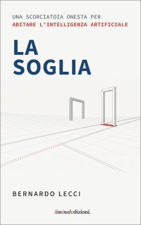 La Soglia. Una scorciatoia onesta per abitare l’intelligenza artificiale