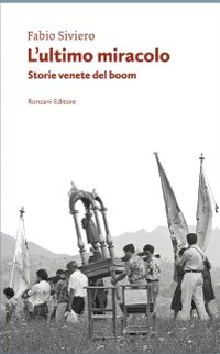 L'ultimo miracolo. Storie venete del boom.