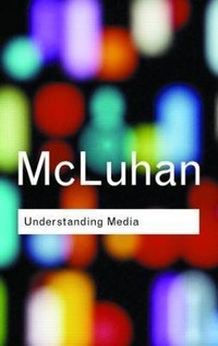 Understanding Media: The Extensions of Man - Gli strumenti del comunicare